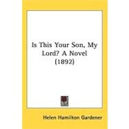 Is This Your Son, My Lord? a Novel by Gardener, Helen Hamilton, 9781437229318