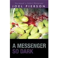A Messenger So Dark by Pierson, Joel, 9781475919318