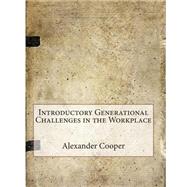 Introductory Generational Challenges in the Workplace by Cooper, Alexander V.; London School of Management Studies, 9781507759318
