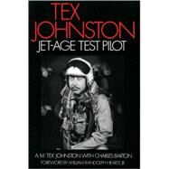 Tex Johnston Jet-Age Test Pilot by JOHNSTON, A. M. 