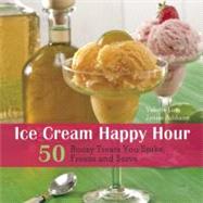 Ice Cream Happy Hour 50 Boozy Treats That You Spike and Freeze at Home by Lum, Valerie; Addison, Jenise, 9781569759318