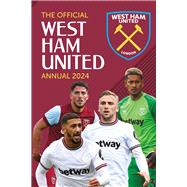 The Official West Ham United Annual 2024 by Pritchard, Rob; Johnson, Robin, 9781915879318