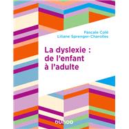 La dyslexie : de l'enfant  l'adulte by Pascale Cole; Liliane Sprenger-Charolles, 9782100809318