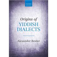 Origins of Yiddish Dialects by Beider, Alexander, 9780198739319