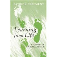 Learning from Life: Becoming a Psychoanalyst by Casement; Patrick, 9780415399319