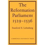 The Reformation Parliament 1529–1536 by Stanford E. Lehmberg, 9780521089319
