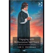 Engaging with Bediuzzaman Said Nursi: A Model of Interfaith Dialogue by Markham,Ian S., 9780754669319