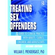 Treating Sex Offenders: A Guide to Clinical Practice with Adults, Clerics, Children, and Adolescents, Second Edition by Pallone; Letitia C, 9780789009319