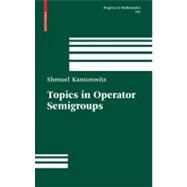 Topics in Operator Semigroups by Kantorovitz, Shmuel, 9780817649319