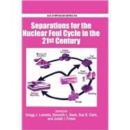 Separations for the Nuclear Fuel Cycle in the 21st Century by Lumetta, Gregg J.; Nash, Kenneth L.; Clark, Sue B.; Friese, Judah I., 9780841239319