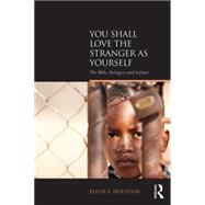 You Shall Love the Stranger as Yourself: The Bible, Refugees and Asylum by Houston; Fleur S, 9781138859319