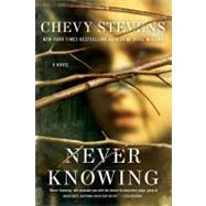 Never Knowing A Novel by Stevens, Chevy, 9781250009319