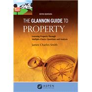THE GLANNON GUIDE TO PROPERTY 5E by James Charles Smith, 9781543839319