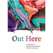 Out Here An Anthology of Takatapui and LGBTQIA+ Writers from Aotearoa by Barnes, Emma; Tse, Chris, 9781869409319