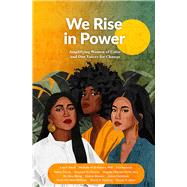 We Rise in Power Amplifying Women of Color and Our Voices for Change by Christmas, Debra; Pinnock, Lisa; Authors, Co; Chang, Nancy; Bowers, Dionne Monique; Small, Lola T.; Maharaj, Sherry S.; Hanson, Ky-Lee; Mignon-Smith, Angella; Luces, Stacey; Duncan, Suzanne M.; Williams, Dana Christina, 9781989819319