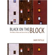 Black on the Block : The Politics of Race and Class in the City by Pattillo, Mary, 9780226649320