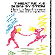 Theatre as Sign System: A Semiotics of Text and Performance by Aston; Elaine, 9780415049320