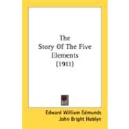 The Story Of The Five Elements by Edmunds, Edward William; Hoblyn, John Bright, 9780548879320