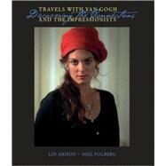 Travels With Van Gogh and the Impressionists Discovering the Connections by Arison, Lin; Folberg, Neil, 9780789209320