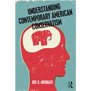 Understanding Contemporary American Conservatism by Aberbach; Joel D, 9781138679320