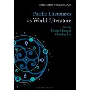 Pacific Literatures as World Literature by Hsinya Huang; Chia-hua Lin, 9781501389320