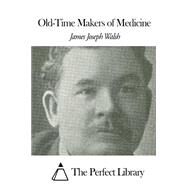 Old-time Makers of Medicine by Walsh, James Joseph, 9781507639320