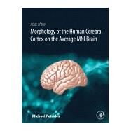 Atlas of the Morphology of the Human Cerebral Cortex on the Average Mni Brain by Petrides, Michael, 9780128009321