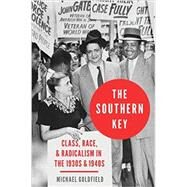 The Southern Key Class, Race, and Radicalism in the 1930s and 1940s by Goldfield, Michael, 9780190079321