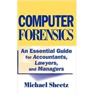 Computer Forensics An Essential Guide for Accountants, Lawyers, and Managers by Sheetz, Michael, 9780471789321