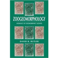 Zoogeomorphology: Animals as Geomorphic Agents by David R. Butler, 9780521039321