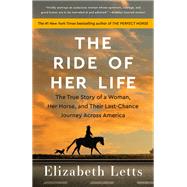 The Ride of Her Life The True Story of a Woman, Her Horse, and Their Last-Chance Journey Across America by Letts, Elizabeth, 9780525619321