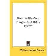 Each In His Own Tongue And Other Poems by Carruth, William Herbert, 9780548489321
