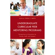 Undergraduate Curricular Peer Mentoring Programs Perspectives on Innovation by Faculty, Staff, and Students by Barry, Andrew; Bolton, Tamsin; Epstein, Marcia Jenneth; Goel, Sanjay; Singleton-Jackson, Jill; Johnson, Ralph H.; Mogyorody, Veronika; Nelson, Robert; Pollock, Carol; Pugliese, Tina; Smith, Jennifer L.; Smith, Tania S.; Zier-Vogel, Kate; Young, Bryanne; S, 9780739179321