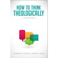 How to Think Theologically by Stone, Howard W.; Duke, James O., 9780800699321