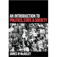 An Introduction to Politics, State and Society by James W McAuley, 9780803979321