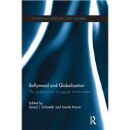 Bollywood and Globalization: The Global Power of Popular Hindi Cinema by Schaefer; David J., 9781138119321