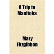 A Trip to Manitoba by Fitzgibbon, Mary, 9781153589321
