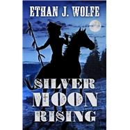 Silver Moon Rising by Wolfe, Ethan J., 9781432839321