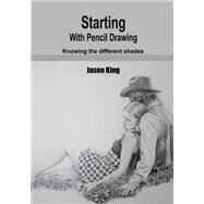 Starting With Pencil Drawing by King, Jason, 9781505959321