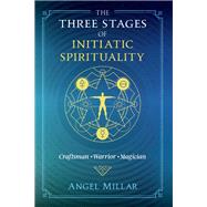 The Three Stages of Initiatic Spirituality by Millar, Angel, 9781620559321