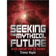 Seeking the Mythical Future by Trevor Hoyle, 9781848669321