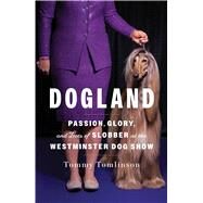 Dogland Passion, Glory, and Lots of Slobber at the Westminster Dog Show by Tomlinson, Tommy, 9781982149321