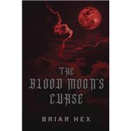 The Blood Moon's Curse by Hex, Briar, 9798350959321