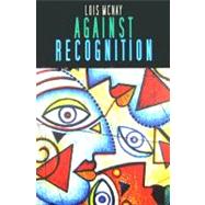 Against Recognition by McNay, Lois, 9780745629322
