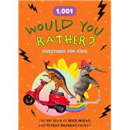 1,001 Would You Rather? Questions for Kids The Big Book of Wild, Wacky, and Totally Hilarious Choices by Unknown, 9780785849322