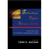 Individual Rights Reconsidered Are the Truths of the U.S. Declaration of Independence Lasting? by Machan, Tibor R., 9780817999322