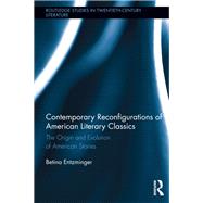 Contemporary Reconfigurations of American Literary Classics: The Origin and Evolution of American Stories by Entzminger; Betina, 9781138109322