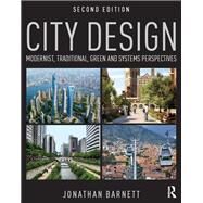 City Design: Modernist, Traditional, Green and Systems Perspectives by Barnett; Jonathan, 9781138899322