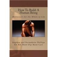 How to Build a Human Being by Phillips, Stephen; Phillips, Bernadette, 9781507789322