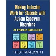 Making Inclusion Work for Students with Autism Spectrum Disorders An Evidence-Based Guide by Smith, Tristram, 9781606239322